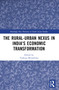 The Rural-Urban Nexus in India's Economic Transformation by Tsukasa Mizushima, 9781032318899