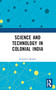Science and Technology in Colonial India by Kamlesh Mohan, 9781032364803