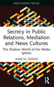 Secrecy in Public Relations, Mediation and News Cultures (The Shadow World of the Media Sphere) - 9781032439556 by Anne M. Cronin, 9781032439556