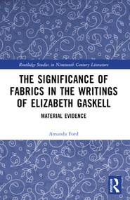 The Significance of Fabrics in the Writings of Elizabeth Gaskell (Material Evidence) by Amanda Ford, 9781032341651