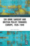 Sir Orme Sargent and British Policy Towards Europe, 1926-1949 by Adam Richardson, 9781032394923