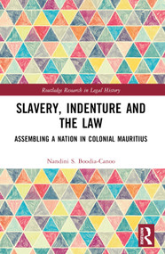 Slavery, Indenture and the Law (Assembling a Nation in Colonial Mauritius) by Nandini Boodia-Canoo, 9781032322056