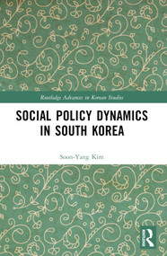 Social Policy Dynamics in South Korea by Soon-Yang Kim, 9781032247519