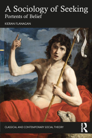 A Sociology of Seeking (Portents of Belief) by Kieran Flanagan, 9781032322810