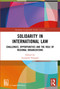 Solidarity in International Law (Challenges, Opportunities and The Role of Regional Organizations) by Leonardo Pasquali, 9781032127330