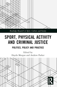 Sport, Physical Activity and Criminal Justice (Politics, Policy and Practice) by Haydn Morgan, Andrew Parker, 9781032075846