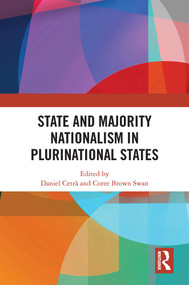 State and Majority Nationalism in Plurinational States by Daniel Cetrà, Coree Brown Swan, 9781032403823