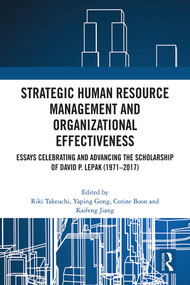 Strategic Human Resource Management and Organizational Effectiveness (Essays Celebrating and Advancing the Scholarship of David P. Lepak (1971-2017)) by Riki Takeuchi, Yaping Gong, Corine Boon, Kaifeng Jiang, 9781032383354
