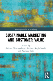 Sustainable Marketing and Customer Value by Subrata Chattopadhyay, Sundeep Singh Sondhi, Arunava Dalal, 9781032002453
