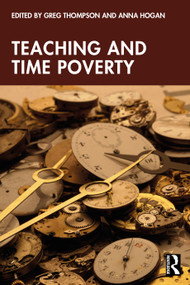 Teaching and Time Poverty (Understanding Workload and Work Intensification in Schools) by Greg Thompson, Anna Hogan, 9781032600901