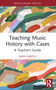 Teaching Music History with Cases (A Teacher's Guide) - 9780367672546 by Sara Haefeli, 9780367672546