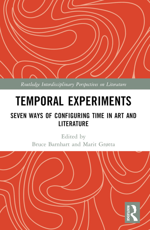 Temporal Experiments (Seven Ways of Configuring Time in Art and Literature) - 9781032357881 by Bruce Barnhart, Marit Grøtta, 9781032357881