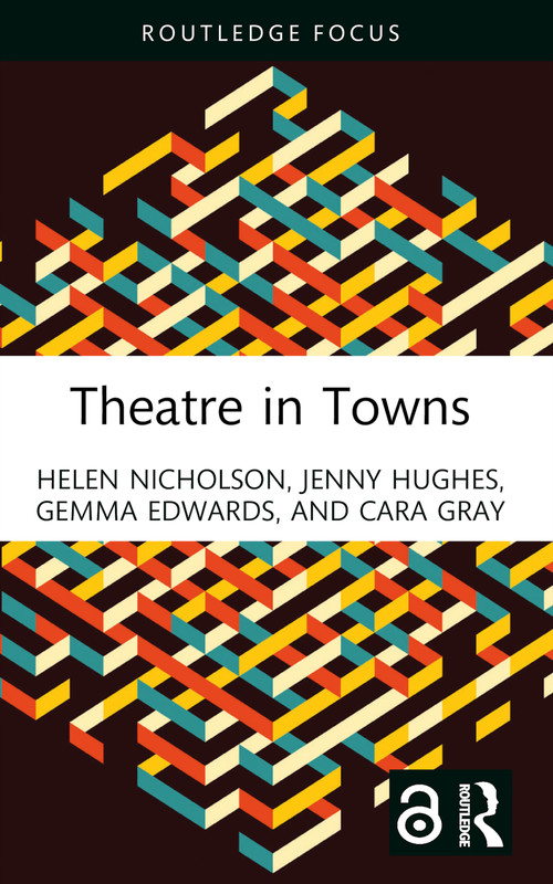 Theatre in Towns - 9781032444352 by Helen Nicholson, Jenny Hughes, Gemma Edwards, Cara Gray, 9781032444352