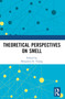 Theoretical Perspectives on Smell by Andreas Keller, Benjamin D. Young, 9781032075907