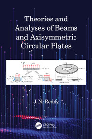 Theories and Analyses of Beams and Axisymmetric Circular Plates by J N Reddy, 9781032147413