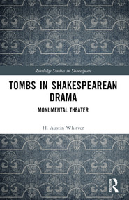 Tombs in Shakespearean Drama (Monumental Theater) by H. Austin Whitver, 9781032343105