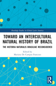 Toward an Intercultural Natural History of Brazil (The Historia Naturalis Brasiliae Reconsidered) by Mariana Françozo, 9781032424743