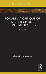 Towards a Critique of Architecture's Contemporaneity (4 Essays) - 9781032419329 by Gevork Hartoonian, 9781032419329