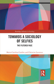 Towards a Sociology of Selfies (The Filtered Face) by Maria-Carolina Cambre, Christine Lavrence, 9781032407593