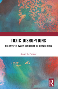 Toxic Disruptions (Polycystic Ovary Syndrome in Urban India) by Gauri S. Pathak, 9780367774479