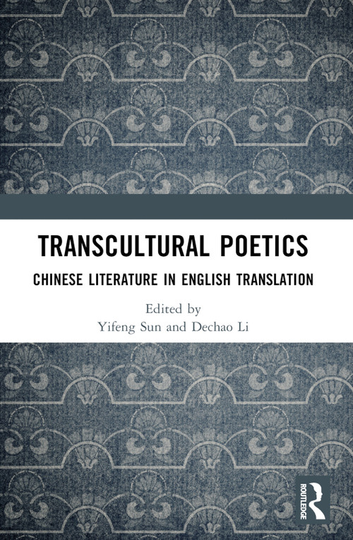 Transcultural Poetics (Chinese Literature in English Translation) by Yifeng Sun, Dechao Li, 9781032436296