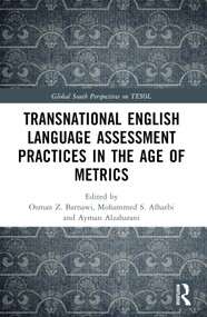 Transnational English Language Assessment Practices in the Age of Metrics by Osman Z. Barnawi, Mohammed S. Alharbi, Ayman A. Alzahrani, 9781032172330
