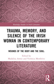 Trauma, Memory and Silence of the Irish Woman in Contemporary Literature (Wounds of the Body and the Soul) by Madalina Armie, Veronica Membrive, 9781032409658