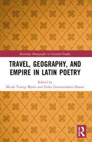Travel, Geography, and Empire in Latin Poetry by Micah Young Myers, Erika Zimmermann Damer, 9780367638061