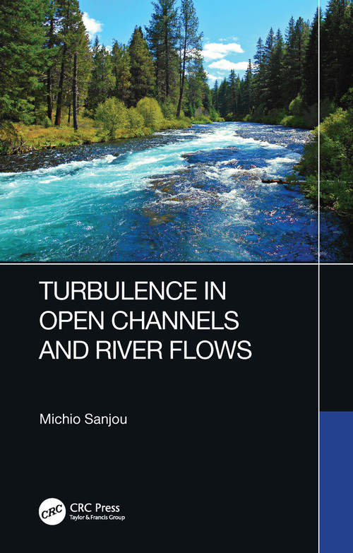 Turbulence in Open Channels and River Flows by Michio Sanjou, 9780367631086