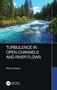 Turbulence in Open Channels and River Flows by Michio Sanjou, 9780367631086