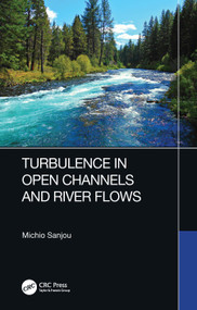 Turbulence in Open Channels and River Flows by Michio Sanjou, 9780367631086