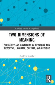 Two Dimensions of Meaning (Similarity and Contiguity in Metaphor and Metonymy, Language, Culture, and Ecology) by Andrew Goatly, 9781032259888