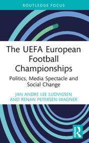 The UEFA European Football Championships (Politics, Media Spectacle and Social Change) - 9781032416519 by Jan Andre Lee Ludvigsen, Renan Petersen-Wagner, 9781032416519