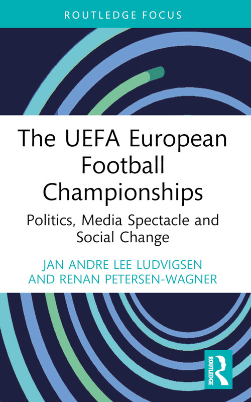 The UEFA European Football Championships (Politics, Media Spectacle and Social Change) - 9781032416519 by Jan Andre Lee Ludvigsen, Renan Petersen-Wagner, 9781032416519