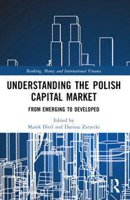 Understanding the Polish Capital Market (From Emerging to Developed) by Marek Dietl, Dariusz Zarzecki, 9781032286983