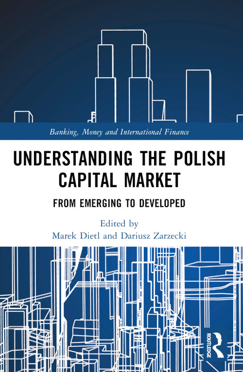 Understanding the Polish Capital Market (From Emerging to Developed) by Marek Dietl, Dariusz Zarzecki, 9781032286983