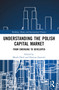 Understanding the Polish Capital Market (From Emerging to Developed) by Marek Dietl, Dariusz Zarzecki, 9781032286983