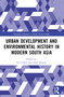 Urban Development and Environmental History in Modern South Asia - 9781032292991 by Ian Talbot, Amit Ranjan, 9781032292991