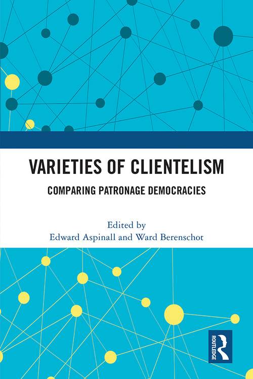 Varieties of Clientelism (Comparing Patronage Democracies) by Edward Aspinall, Ward Berenschot, 9781032402734