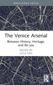 The Venice Arsenal (Between History, Heritage, and Re-use) - 9781032059624 by Luca Zan, 9781032059624