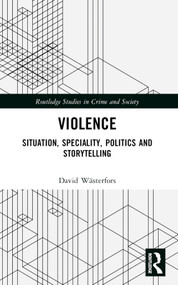 Violence (Situation, Speciality, Politics, and Storytelling) by David Wästerfors, 9781032204482
