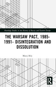 The Warsaw Pact, 1985-1991- Disintegration and Dissolution by Matej Bily, 9781032367187