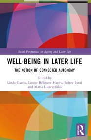 Well-being In Later Life (The Notion of Connected Autonomy) by Linda J. Garcia, Louise Bélanger-Hardy, Jeffrey W. Jutai, Maria Łuszczyńska, 9781032150895