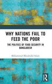 Why Nations Fail to Feed the Poor (The Politics of Food Security in Bangladesh) by Mohammad Mozahidul Islam, 9781032376974