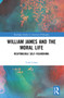 William James and the Moral Life (Responsible Self-Fashioning) by Todd Lekan, 9781032226460