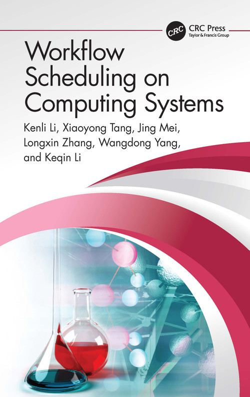 Workflow Scheduling on Computing Systems by Kenli Li, Xiaoyong Tang, Jing Mei, Longxin Zhang, Wangdong Yang, Keqin Li, 9781032309217