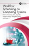 Workflow Scheduling on Computing Systems by Kenli Li, Xiaoyong Tang, Jing Mei, Longxin Zhang, Wangdong Yang, Keqin Li, 9781032309217
