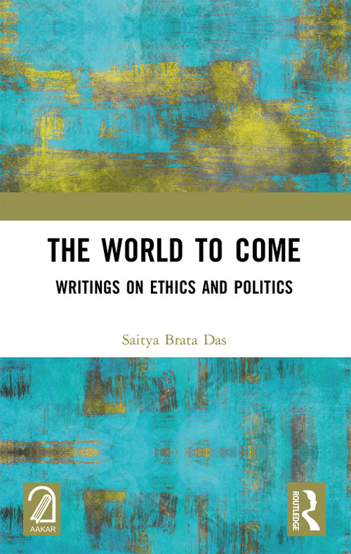 The World to Come (Writings on Ethics and Politics) by Saitya Brata Das, 9781032365503