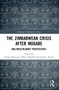 The Zimbabwean Crisis after Mugabe (Multidisciplinary Perspectives) - 9781032028163 by Tendai Mangena, Oliver Nyambi, Gibson Ncube, 9781032028163