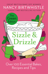 Sizzle & Drizzle (The Green Edition: Over 100 Essential Bakes, Recipes and Tips) by Nancy Birtwhistle, 9781035044498